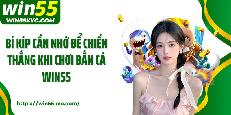 Bí kíp cần nhớ để chiến thắng khi chơi bắn cá Win55