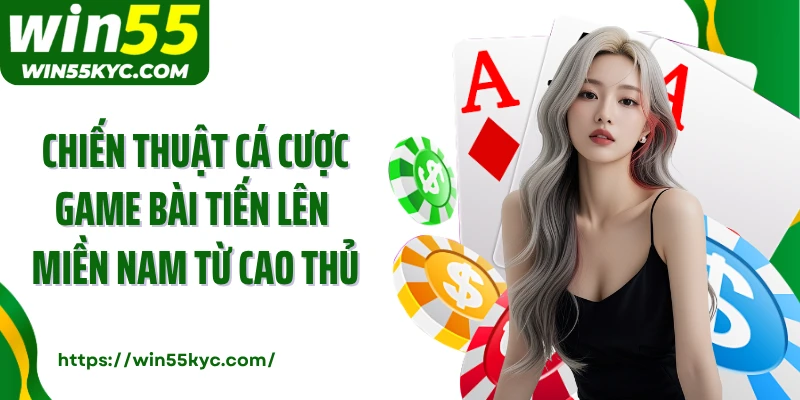 Chiến thuật cá cược game bài tiến lên miền Nam từ cao thủ