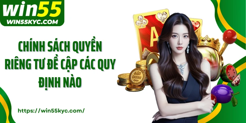 Chính sách quyền riêng tư đề cập các quy định nào