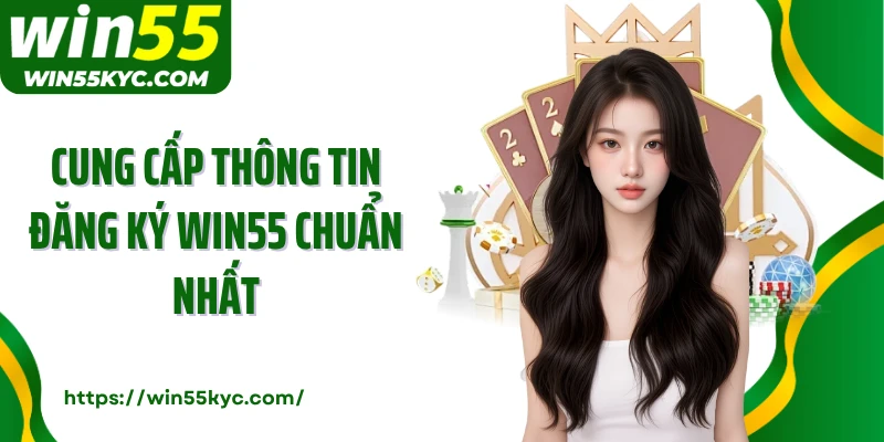 Cung cấp thông tin đăng ký Win55 chuẩn nhất