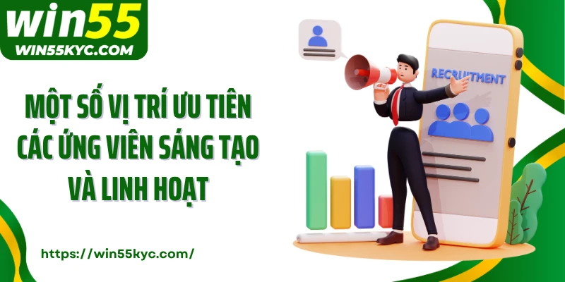 Một số vị trí ưu tiên các ứng viên sáng tạo và linh hoạt