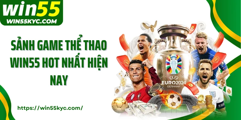 Sảnh game thể thao Win55 hot nhất hiện nay