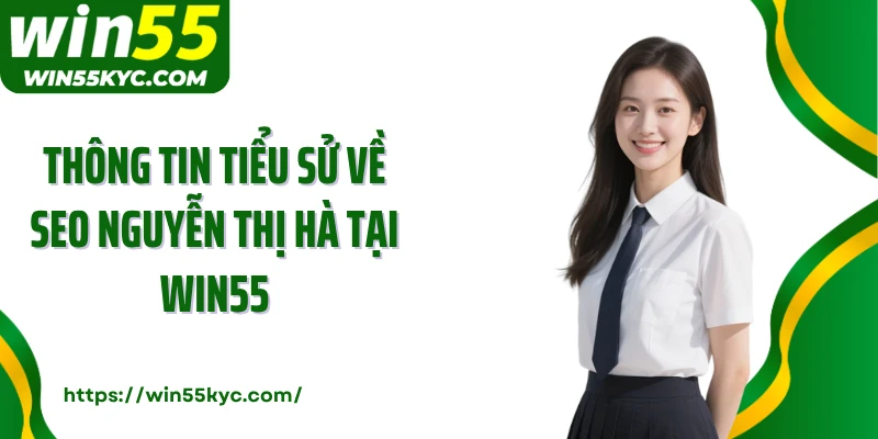Thông tin tiểu sử về Seo Nguyễn Thị Hà tại Win55